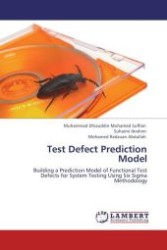 Test Defect Prediction Model : Building a Prediction Model of Functional Test Defects for System Testing Using Six Sigma Methodology （Aufl. 2012. 60 S.）