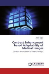 Contrast Enhancement based Adaptability of Medical Images : Contrast enhancement of medical images （Aufl. 2012. 64 S. 220 mm）