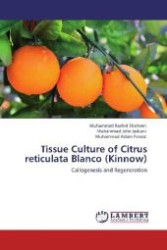 Tissue Culture of Citrus reticulata Blanco (Kinnow) : Callogenesis and Regeneration （Aufl. 2012. 88 S. 220 mm）