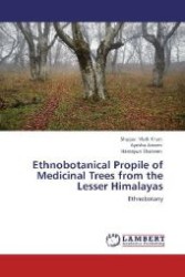 Ethnobotanical Propile of Medicinal Trees from the Lesser Himalayas : Ethnobotany （Aufl. 2012. 108 S. 220 mm）