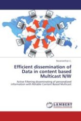 Efficient dissemination of Data in content based Multicast N/W : Active Filtering disseminating of personalized information with Reliable Content Based Multicast （2012. 60 S.）