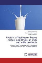 Factors affecting on heavy metals and (PCBs) in milk and milk products : Levels of heavy metals and poly chlorinated biphenyls (PCBs)in milk and milk products （Aufl. 2012. 116 S. 220 mm）