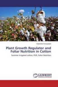 Plant Growth Regulator and Foliar Nutrition in Cotton : Summer Irrigated cotton, PGR, Foliar Nutrition （2013. 96 S. 220 mm）