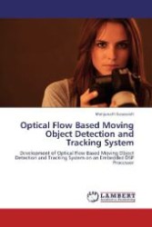 Optical Flow Based Moving Object Detection and Tracking System : Development of Optical Flow Based Moving Object Detection and Tracking System on an Embedded DSP Processor （Aufl. 2012. 112 S. 220 mm）