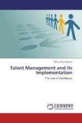 Talent Management and its Implementation : The case of Azerbaijan （Aufl. 2012. 60 S. 220 mm）