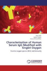 Characterization of Human Serum IgG Modified with Singlet Oxygen : Reactive oxygen species (ROS) and immunity （Aufl. 2012. 72 S. 220 mm）