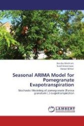 Seasonal ARIMA Model for Pomegranate Evapotranspiration : Stochastic Modeling of pomegranate (Punica granatum L.) evapotranspiration （Aufl. 2012. 196 S. 220 mm）