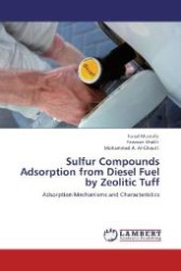 Sulfur Compounds Adsorption from Diesel Fuel by Zeolitic Tuff : Adsorption Mechanisms and Characteristics （Aufl. 2012. 100 S. 220 mm）