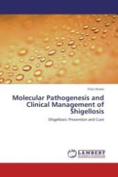 Molecular Pathogenesis and Clinical Management of Shigellosis : Shigellosis: Prevention and Cure （Aufl. 2012. 180 S.）