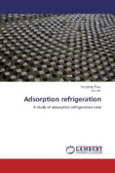 Adsorption refrigeration : A study of adsorption refrigeration tube （Aufl. 2012. 156 S. 220 mm）