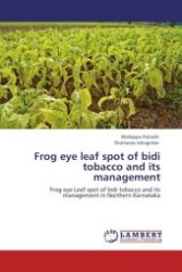 Frog eye leaf spot of bidi tobacco and its management : Frog eye Leaf spot of bidi tobacco and its management in Northern Karnataka （Aufl. 2012. 100 S.）