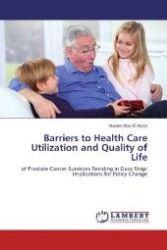 Barriers to Health Care Utilization and Quality of Life : of Prostate Cancer Survivors Residing in Gaza Strip: Implications for Policy Change （Aufl. 2012. 332 S. 220 mm）