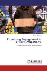 Promoting Engagement in Leisure Occupations: : Persons Experiencing Homelessness （Aufl. 2012. 64 S.）