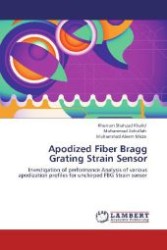 Apodized Fiber Bragg Grating Strain Sensor : Investigation of performance Analysis of various apodization profiles for unchirped FBG Strain sensor （Aufl. 2012. 68 S. 220 mm）