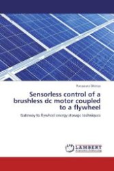 Sensorless control of a brushless dc motor coupled to a flywheel : Gateway to flywheel energy storage techniques （Aufl. 2012. 68 S. 220 mm）