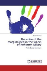 The voice of the marginalised in the works of Rohinton Mistry : Postcolonial Literature （Aufl. 2012. 108 S. 220 mm）