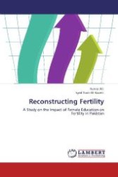 Reconstructing Fertility : A Study on the Impact of Female Education on Fertility in Pakistan （Aufl. 2012. 104 S. 220 mm）