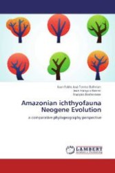Amazonian ichthyofauna Neogene Evolution : a comparative phylogeography perspective （Aufl. 2012. 104 S. 220 mm）