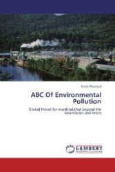 ABC Of Environmental Pollution : Global threat for mankind,that beyond the boundaries and limits （Aufl. 2012. 284 S. 220 mm）