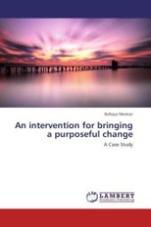 An intervention for bringing a purposeful change : A Case Study （Aufl. 2012. 412 S.）