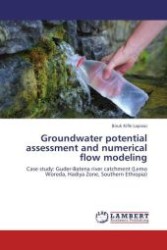 Groundwater potential assessment and numerical flow modeling : Case study: Guder-Batena river catchment (Lemo Woreda, Hadiya Zone, Southern Ethiopia) （Aufl. 2012. 176 S.）