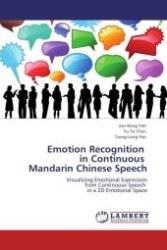 Emotion Recognition in Continuous Mandarin Chinese Speech : Visualizing Emotional Expression from Continuous Speech in a 2D Emotional Space （Aufl. 2012. 184 S. 220 mm）