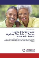 Health, Ethnicity and Ageing: The Role of Socio-economic Status : An analysis of the different socio-economic status measures in assessing health among ethnic elders in Britain （Aufl. 2012. 344 S. 220 mm）