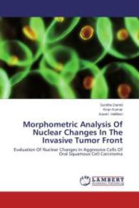 Morphometric Analysis Of Nuclear Changes In The Invasive Tumor Front : Evaluation Of Nuclear Changes In Aggressive Cells Of Oral Squamous Cell Carcinoma （2014. 144 S. 220 mm）
