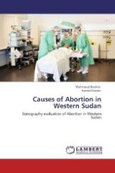 Causes of Abortion in Western Sudan : Sonography evaluation of Abortion in Western Sudan （Aufl. 2012. 108 S. 220 mm）