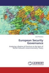 European Security Governance : Analysing a Regime of Practices on the basis of Michel Foucault's Governmentality Theory （Aufl. 2012. 56 S. 220 mm）
