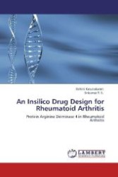 An Insilico Drug Design for Rheumatoid Arthritis : Protein Arginine Deiminase 4 in Rheumatoid Arthritis （Aufl. 2012. 72 S. 220 mm）