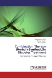 Combination Therapy (Herbal+Synthetic)in Diabetes Treatment : Combination Therapy in Diabetes （Aufl. 2012. 84 S. 220 mm）