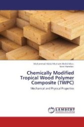 Chemically Modified Tropical Wood Polymer Composite (TWPC) : Mechanical and Physical Properties （Aufl. 2012. 140 S. 220 mm）