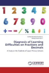 Diagnosis of Learning Difficulties on Fractions and Decimals : A Study on the Students of Upper Primary Schools （Aufl. 2012. 88 S. 220 mm）