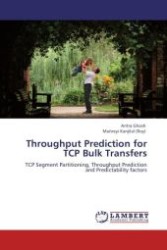 Throughput Prediction for TCP Bulk Transfers : TCP Segment Partitioning, Throughput Prediction and Predictability factors （Aufl. 2012. 136 S.）