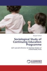 Sociological Study of Continuing Education Programme : with special reference to Nainital District of Uttarakhand, India （Aufl. 2012. 152 S. 220 mm）