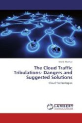 The Cloud Traffic Tribulations- Dangers and Suggested Solutions : Cloud Technologies （Aufl. 2012. 64 S. 220 mm）