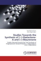 Studies Towards the Synthesis of ( )-Ebelactone-A and ( )-Maurenone : Studies Directed Towards the Total Synthesis of Polypropionate Natural Products ( )-Ebelactone-A and ( )-Maurenone （Aufl. 2012. 164 S. 220 mm）