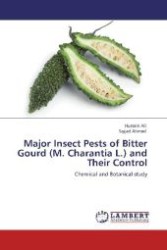 Major Insect Pests of Bitter Gourd (M. Charantia L.) and Their Control : Chemical and Botanical study （Aufl. 2012. 72 S. 220 mm）