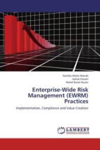 Enterprise-Wide Risk Management (EWRM) Practices : Implementation, Compliance and Value Creation （2013. 256 S. 220 mm）