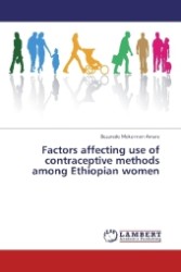 Factors affecting use of contraceptive methods among Ethiopian women （2012. 92 S. 220 mm）