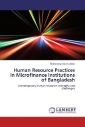 Human Resource Practices in Microfinance Institutions of Bangladesh : Contemporary human resource strengths and challenges （Aufl. 2012. 76 S. 220 mm）