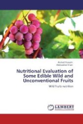 Nutritional Evaluation of Some Edible Wild and Unconventional Fruits : Wild fruits nutrition （Aufl. 2012. 104 S. 220 mm）