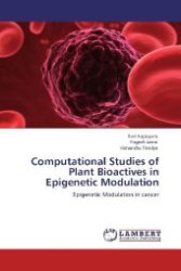 Computational Studies of Plant Bioactives in Epigenetic Modulation : Epigenetic Modulation in cancer （Aufl. 2012. 116 S. 220 mm）