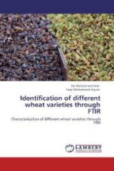 Identification of different wheat varieties through FTIR : Characterization of different wheat varieties through FTIR （Aufl. 2012. 100 S. 220 mm）
