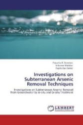 Investigations on Subterranean Arsenic Removal Techniques : Investigations on Subterranean Arsenic Removal from Groundwater by In-situ and Ex-situ Treatment （2012. 68 S. 220 mm）