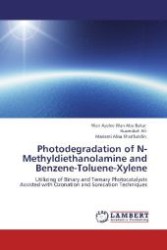 Photodegradation of N-Methyldiethanolamine and Benzene-Toluene-Xylene : Utilizing of Binary and Ternary Photocatalysts Assisted with Ozonation and Sonication Techniques （Aufl. 2012. 104 S. 220 mm）
