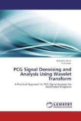 PCG Signal Denoising and Analysis Using Wavelet Transform : A Practical Approach to PCG Signal Analysis for Automated Diagnosis （Aufl. 2012. 136 S. 220 mm）