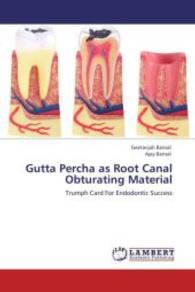 Gutta Percha as Root Canal Obturating Material : Trumph Card For Endodontic Success （Aufl. 2012. 324 S. 220 mm）