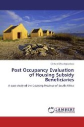 Post Occupancy Evaluation of Housing Subsidy Beneficiaries : A case study of the Gauteng Province of South Africa （Aufl. 2012. 292 S. 220 mm）